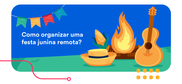 Como organizar uma festa junina remota?